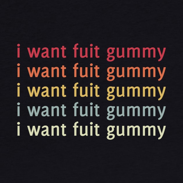 I Want Fuit Gummy by ChapDemo